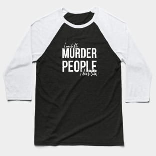 I Mentally Murder People I Don't Like Baseball T-Shirt